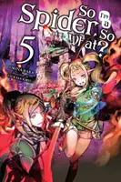 So I'm a Spider, So What?, Vol. 5 (Light Novel)