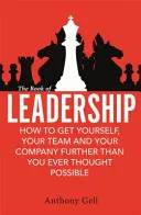 A vezetés könyve - Hogyan juttassa magát, csapatát és szervezetét messzebbre, mint valaha is gondolta volna - Book of Leadership - How to Get Yourself, Your Team and Your Organisation Further Than You Ever Thought Possible