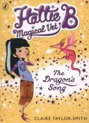 Hattie B, mágikus állatorvos: A sárkány dala (1. könyv) - Hattie B, Magical Vet: The Dragon's Song (Book 1)