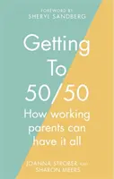 Eljutni az 50/50-hez - Hogyan lehet a dolgozó szülőknek mindenük megvan - Getting to 50/50 - How working parents can have it all