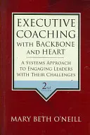 Executive Coaching gerinccel és szívvel: Rendszerszemléletű megközelítés a vezetők kihívásaikkal való foglalkozásához - Executive Coaching with Backbone and Heart: A Systems Approach to Engaging Leaders with Their Challenges