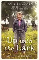 Fel a pacsirtával: Életem a földön - Up with the Lark: My Life on the Land