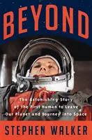 Beyond - Az első ember elképesztő története, aki elhagyta bolygónkat és elutazott az űrbe - Beyond - The Astonishing Story of the First Human to Leave Our Planet and Journey into Space