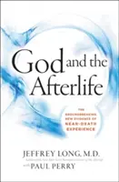 Isten és a túlvilág: Az Istenre és a halálközeli élményekre vonatkozó úttörő új bizonyítékok - God and the Afterlife: The Groundbreaking New Evidence for God and Near-Death Experience