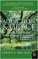 Függőség és kegyelem: Szeretet és spiritualitás a függőségek gyógyításában - Addiction and Grace: Love and Spirituality in the Healing of Addictions