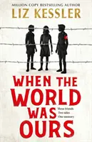 Amikor a világ a miénk volt - Egy könyv a remény megtalálásáról a legsötétebb időkben is - When The World Was Ours - A book about finding hope in the darkest of times