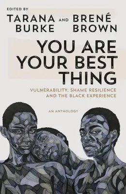 Te vagy a legjobb dolog: Sebezhetőség, szégyenérzet, ellenálló képesség és a fekete tapasztalat - You Are Your Best Thing: Vulnerability, Shame Resilience, and the Black Experience