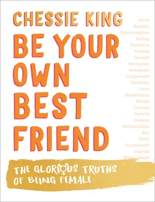 Légy a saját legjobb barátod - A női lét dicsőséges igazságai - Be Your Own Best Friend - The Glorious Truths of Being Female