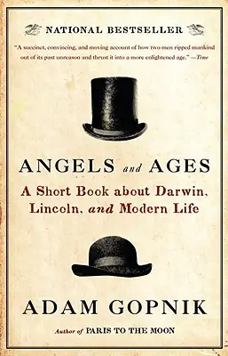 Angyalok és korok: Egy rövid könyv Darwinról, Lincolnról és a modern életről - Angels and Ages: A Short Book about Darwin, Lincoln, and Modern Life