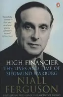 A nagy pénzember - Siegmund Warburg élete és kora - High Financier - The Lives and Time of Siegmund Warburg