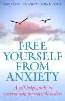 Szabadulj meg a szorongástól - Önsegítő útmutató a szorongásos zavar leküzdéséhez - Free Yourself From Anxiety - A self-help guide to overcoming anxiety disorder