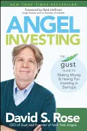 Angyalbefektetés: A Gust útmutató a pénzkereséshez és a szórakoztató befektetéshez a startupoknál - Angel Investing: The Gust Guide to Making Money and Having Fun Investing in Startups