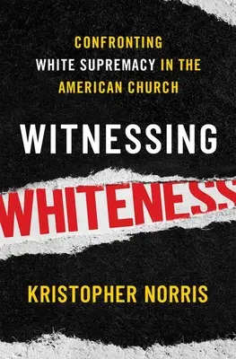 A fehérség tanúja: Szembeszállás a fehér felsőbbrendűséggel az amerikai egyházban - Witnessing Whiteness: Confronting White Supremacy in the American Church