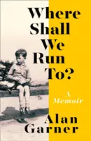 Where Shall We Run To? - Egy emlékirat - Where Shall We Run To? - A Memoir