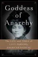 Az anarchia istennője: Lucy Parsons, az amerikai radikális élete és kora - Goddess of Anarchy: The Life and Times of Lucy Parsons, American Radical