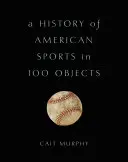 Az amerikai sport története 100 tárgyban - A History of American Sports in 100 Objects