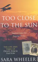 Túl közel a naphoz - Denys Finch Hatton élete és kora - Too Close To The Sun - The Life and Times of Denys Finch Hatton