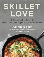 Skillet Love: A steaktől a tortáig: Több mint 150 recept egy öntöttvas serpenyőben - Skillet Love: From Steak to Cake: More Than 150 Recipes in One Cast-Iron Pan