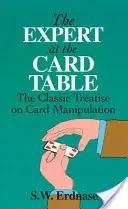 A szakértő a kártyaasztalnál: Klasszikus értekezés a kártyamanipulációról - The Expert at the Card Table: The Classic Treatise on Card Manipulation