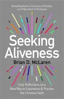 Az elevenség keresése - Napi elmélkedések a keresztény hit megélésének és gyakorlásának új módjáról - Seeking Aliveness - Daily Reflections on a New Way to Experience and Practise the Christian Faith