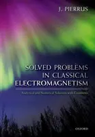 Megoldott feladatok a klasszikus elektromágnesességből: Analitikus és numerikus megoldások megjegyzésekkel - Solved Problems in Classical Electromagnetism: Analytical and Numerical Solutions with Comments