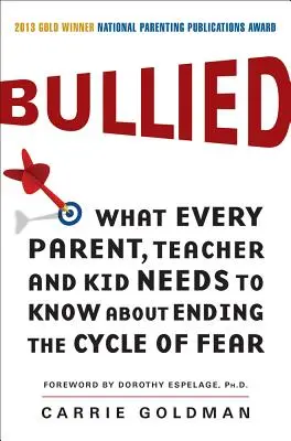 Bullied: Amit minden szülőnek, tanárnak és gyereknek tudnia kell a félelem körforgásának megszüntetéséről - Bullied: What Every Parent, Teacher, and Kid Needs to Know about Ending the Cycle of Fear