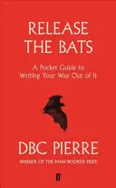 Engedd el a denevéreket - Zsebkönyv a kiútkereső írásról - Release the Bats - A Pocket Guide to Writing Your Way Out Of It