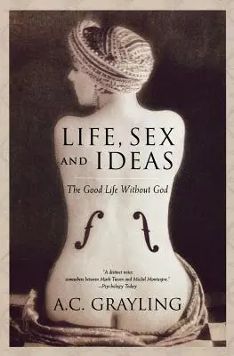 Élet, szex és eszmék: A jó élet Isten nélkül - Life, Sex and Ideas: The Good Life Without God