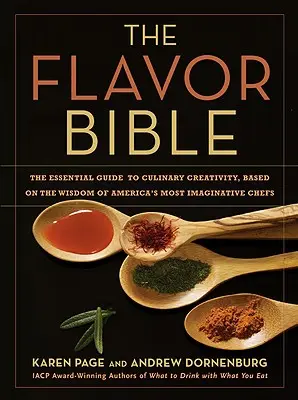 Az ízek bibliája: A kulináris kreativitás alapvető útmutatója, Amerika legötletesebb séfjeinek bölcsessége alapján - The Flavor Bible: The Essential Guide to Culinary Creativity, Based on the Wisdom of America's Most Imaginative Chefs