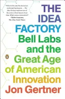 Az ötletgyár: A Bell Labs és az amerikai innováció nagy korszaka - The Idea Factory: Bell Labs and the Great Age of American Innovation