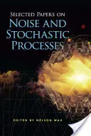 Válogatott dolgozatok a zajról és a sztochasztikus folyamatokról - Selected Papers on Noise and Stochastic Processes