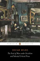 Az ember lelke a szocializmusban: és válogatott kritikai prózák - The Soul of Man Under Socialism: & Selected Critical Prose