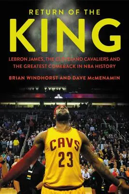 A király visszatérése: LeBron James, a Cleveland Cavaliers és az NBA történetének legnagyobb visszatérése - Return of the King: LeBron James, the Cleveland Cavaliers and the Greatest Comeback in NBA History