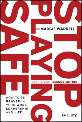 Ne játsszuk tovább a biztonságot: Hogyan legyünk bátrabbak a munkában, a vezetésben és az életben? - Stop Playing Safe: How to Be Braver in Your Work, Leadership and Life