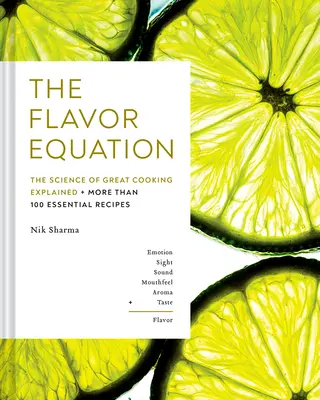 Az ízek egyenlete: A nagyszerű főzés tudománya több mint 100 alapvető receptben magyarázva - The Flavor Equation: The Science of Great Cooking Explained in More Than 100 Essential Recipes