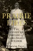 Préritüzek - Laura Ingalls Wilder amerikai álmai - Prairie Fires - The American Dreams of Laura Ingalls Wilder