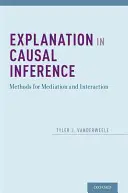 Magyarázat az oksági következtetésben: A közvetítés és a kölcsönhatás módszerei - Explanation in Causal Inference: Methods for Mediation and Interaction