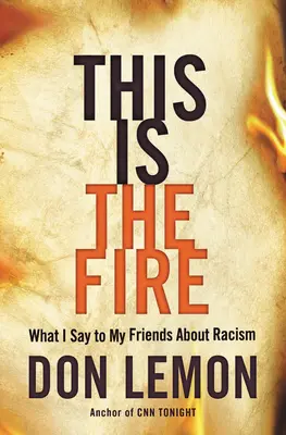 Ez a tűz: Mit mondok a barátaimnak a rasszizmusról - This Is the Fire: What I Say to My Friends about Racism