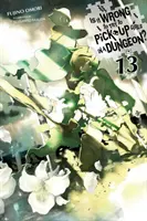 Is It Wrong to Try to Get Up Girls in a Dungeon?, Vol. 13 (Light Novel) - Is It Wrong to Try to Pick Up Girls in a Dungeon?, Vol. 13 (Light Novel)