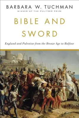 Biblia és kard: Anglia és Palesztina a bronzkortól Balfourig - Bible and Sword: England and Palestine from the Bronze Age to Balfour