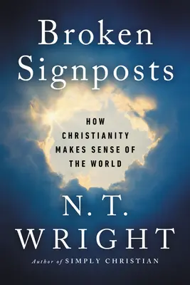 Broken Signposts: Hogyan értelmezi a kereszténység a világot? - Broken Signposts: How Christianity Makes Sense of the World