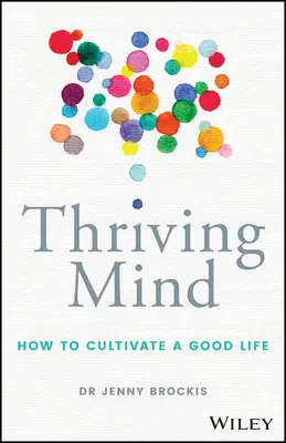 Virágzó elme: Hogyan műveljünk jó életet? - Thriving Mind: How to Cultivate a Good Life