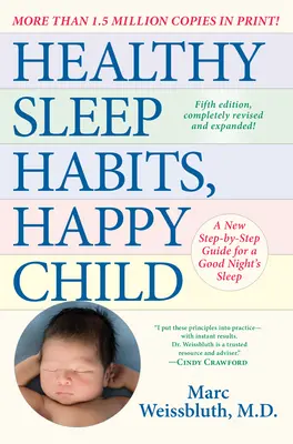 Egészséges alvási szokások, boldog gyermek, 5. kiadás: Új, lépésről lépésre haladó útmutató a jó éjszakai alvásért - Healthy Sleep Habits, Happy Child, 5th Edition: A New Step-By-Step Guide for a Good Night's Sleep