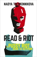 Read and Riot - A Pussy Riot útmutatója az aktivizmushoz - Read and Riot - A Pussy Riot Guide to Activism