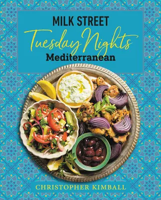 Milk Street: Kedd esték Mediterrán: 125 egyszerű hétköznapi recept a világ legegészségesebb konyhájából - Milk Street: Tuesday Nights Mediterranean: 125 Simple Weeknight Recipes from the World's Healthiest Cuisine