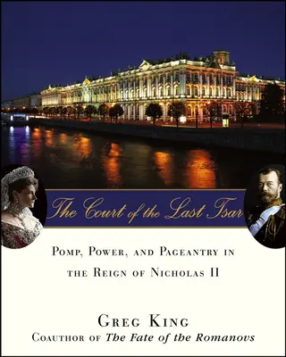 Az utolsó cár udvara: Pompa, hatalom és pompa II. Miklós uralkodása idején - The Court of the Last Tsar: Pomp, Power and Pageantry in the Reign of Nicholas II