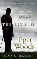 Big Miss - Tiger Woods edzői éveim - Big Miss - My Years Coaching Tiger Woods