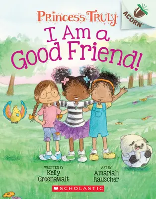 Jó barát vagyok!: Egy makkos könyv (Princess Truly #4), 4 - I Am a Good Friend!: An Acorn Book (Princess Truly #4), 4