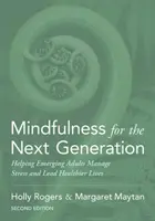 Mindfulness a következő generációnak: Segítség a felnövekvő felnőtteknek a stressz kezelésében és az egészségesebb életvitelben - Mindfulness for the Next Generation: Helping Emerging Adults Manage Stress and Lead Healthier Lives