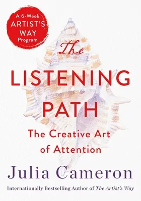 A hallgatóság útja: A figyelem kreatív művészete (egy 6 hetes művészút program) - The Listening Path: The Creative Art of Attention (a 6-Week Artist's Way Program)